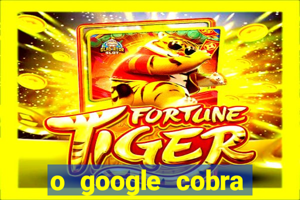 o google cobra taxa de saque de jogos